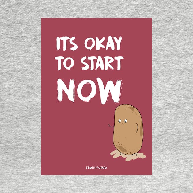 It's OKAY to start NOW - Truth Potato Notebook by truthpotato